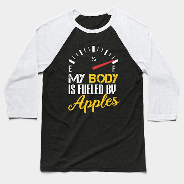 Funny Saying My Body is Fueled By Apples - Humor Present Ideas For Women Baseball T-Shirt by Arda